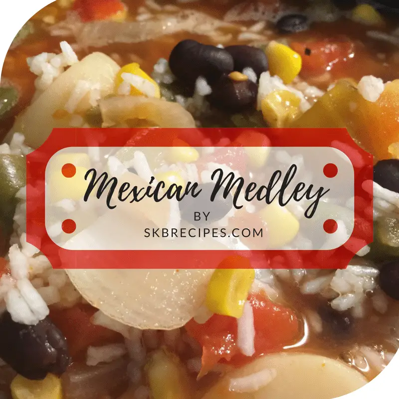 Mexican Medley by SKBRECIPES.COM